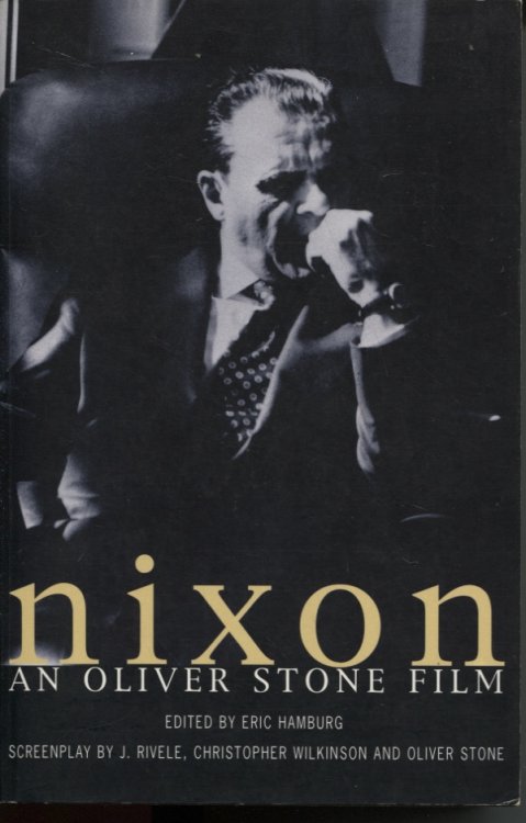 NIXON: AN OLIVER STONE FILM. INCLUDES THE ORIGINAL SCREENPLAY BY STEPHEN J RIVELE, CHRISTOPHER WILKINSON AND OLIVER STONE