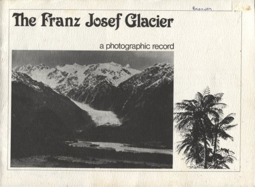 THE FRANZ JOSEF GLACIER: A PHOTOGRAPHIC RECORD