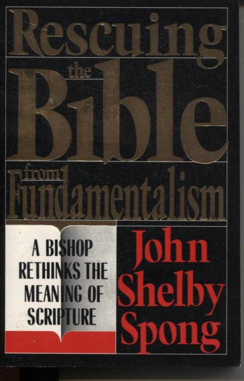 Rescuing the Bible from Fundamentalism : a Bishop Rethinks the Meaning of Scripture