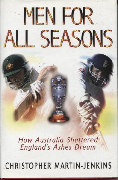 MEN FOR ALL SEASONS: HOW AUSTRALIA SHATTERED ENGLAND'S ASHES DREAM