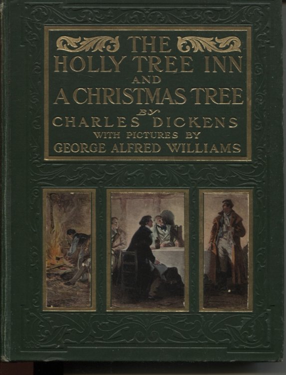 THE HOLLY TREE INN AND A CHRISTMAS TREE As Written in the Christmas Stories by Charles Dickens. with Illustrations in Colour and Line by George Alfred Williams