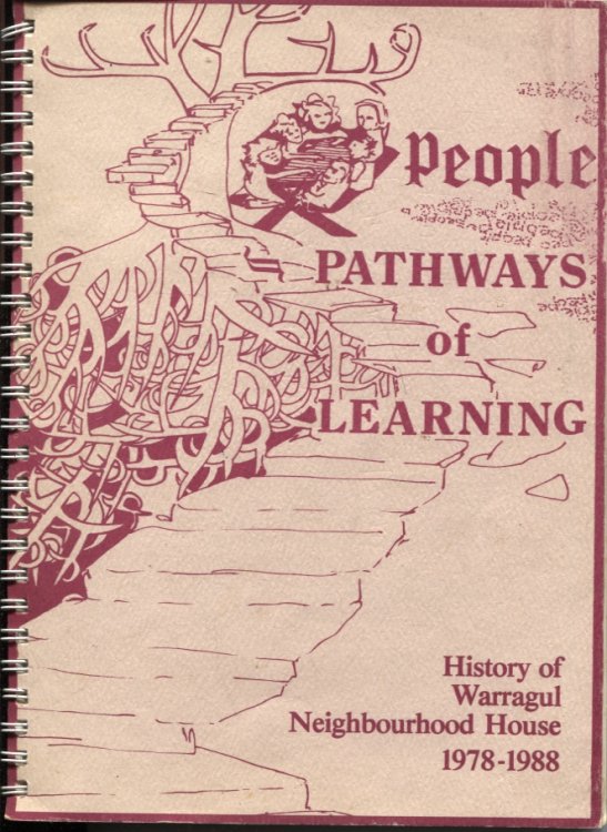 PEOPLE - PATHWAYS OF LEARNING History of Warragul Neighbourhood House 1978-1988