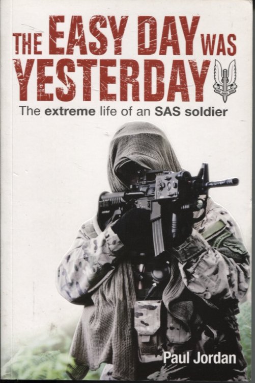 THE EASY DAY WAS YESTERDAY: THE EXTREME LIFE OF AN SAS SOLDIER