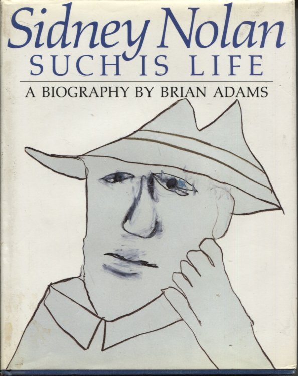 SIDNEY NOLAN: SUCH IS LIFE, A BIOGRAPHY