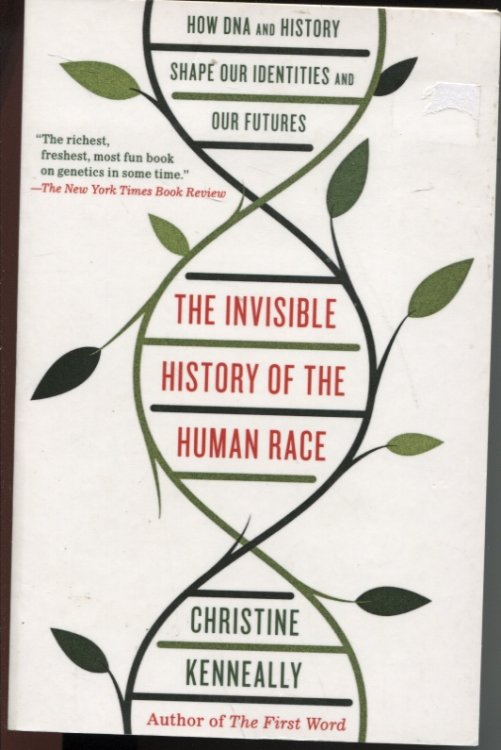 THE INVISIBLE HISTORY OF THE HUMAN RACE: HOW DNA AND HISTORY SHAPE OUR IDENTITIES AND OUR FUTURES