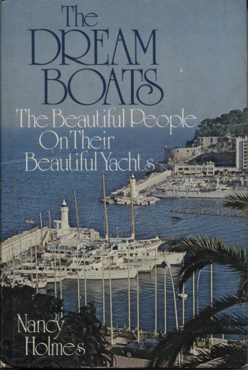 THE DREAM BOATS: THE BEAUTIFUL PEOPLE ON THEIR BEAUTIFUL YACHTS