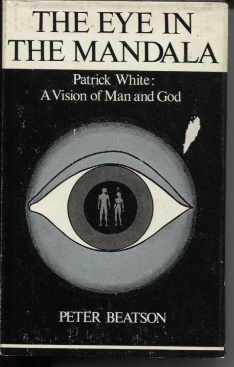 THE EYE IN THE MANDALA : PATRICK WHITE A VISION OF MAN AND GOD