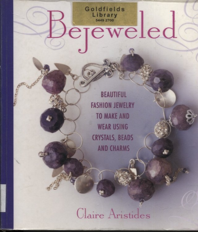 BEJEWELED: BEAUTIFUL FASHION JEWELRY TO MAKE AND WEAR USING CRYSTALS, BEADS, AND CHARMS