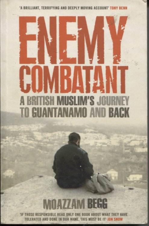 ENEMY COMBATANT : A BRITISH MUSLIM'S JOURNEY TO GUANTANAMO AND BACK