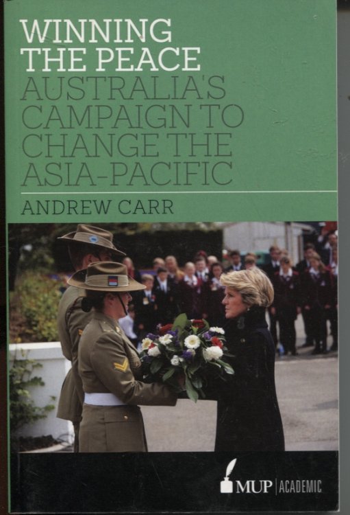WINNING THE PEACE: AUSTRALIA'S CAMPAIGN TO CHANGE THE ASIA- PACIFIC