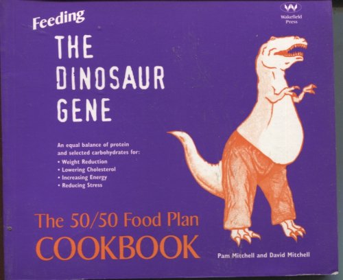 FEEDING THE DINOSAUR GENE: THE 50/50 FOOD PLAN COOKBOOK