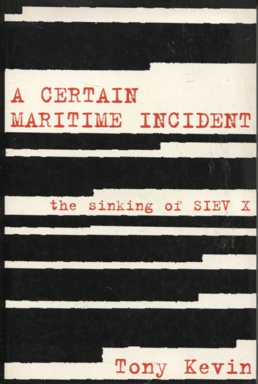 Image for A CERTAIN MARITIME INCIDENT The Sinking of Siev X A CERTAIN MARITIME INCIDENT The Sinking of Siev X