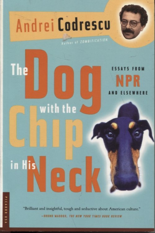 Image for THE DOG WITH THE CHIP IN HIS NECK: ESSAYS FROM NPR AND ELSEWHERE THE DOG WITH THE CHIP IN HIS NECK: ESSAYS FROM NPR AND ELSEWHERE
