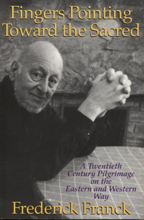 Fingers Pointing Toward the Sacred A Twentieth Century Pilgrimage on the Eastern and Western Way