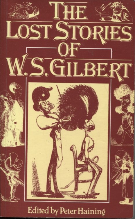 Image for The Lost Stories of W.S. Gilbert Selected and Introduced by Peter Haining The Lost Stories of W.S. Gilbert Selected and Introduced by Peter Haining