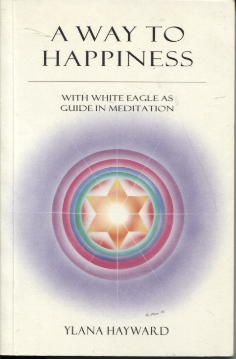 A WAY TO HAPPINESS: WITH WHITE EAGLE AS GUIDE IN MEDITATION