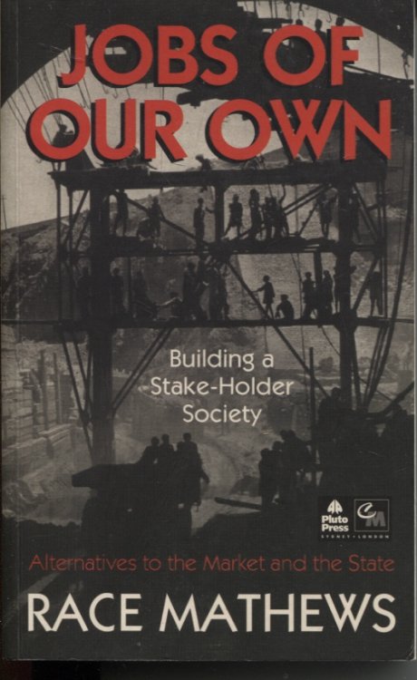 JOBS OF OUR OWN: BUILDING A STAKE-HOLDER SOCIETY Alternatives to the Market and the Story