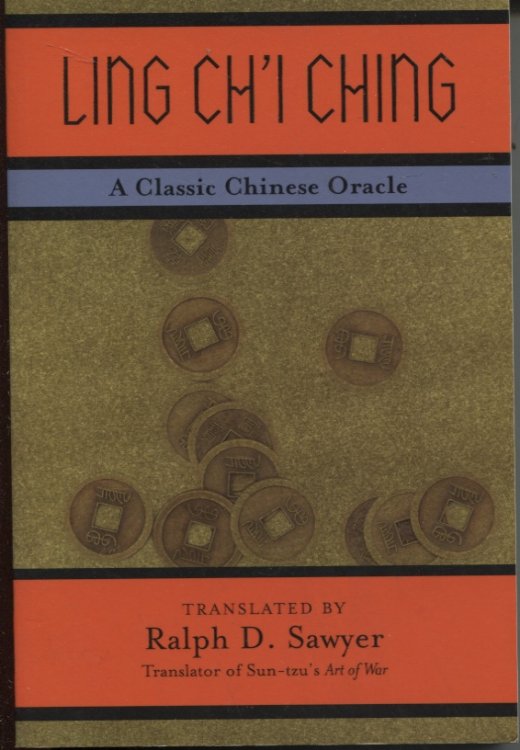 LING CH'I CHING : A CLASSIC CHINESE ORACLE Translated with Commentary by Ralph D Sawyer and Mei-Chun Lee Sawyer