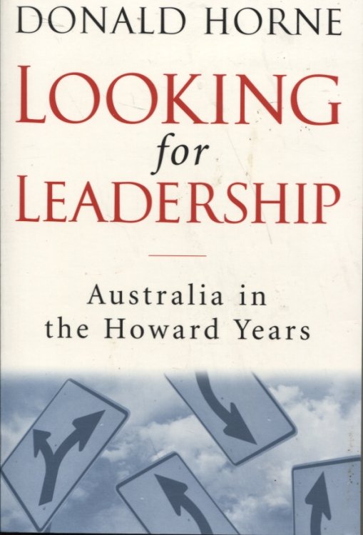 LOOKING FOR LEADERSHIP: AUSTRALIA IN THE HOWARD YEARS