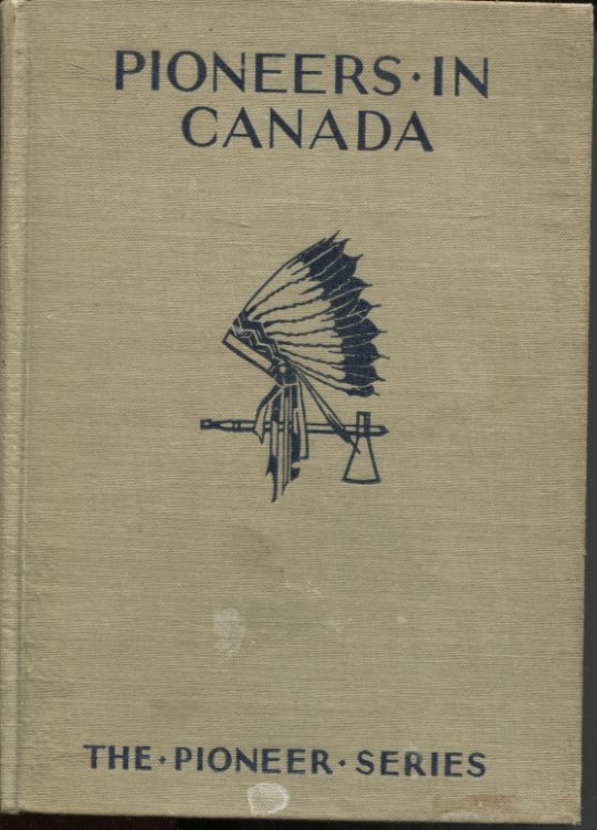 PIONEERS IN CANADA: EXPLORERS AND SETTLERS IN THE FAR NORTH AND AND WEST The Romance of the World