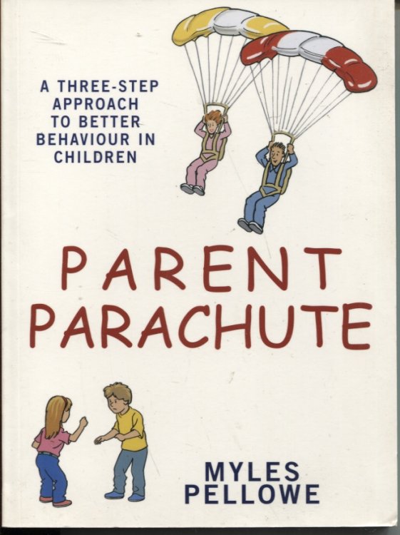 PARENT PARACHUTE: A THREE-STEP APPROACH TO BETTER BEHAVIOUR IN CHILDREN