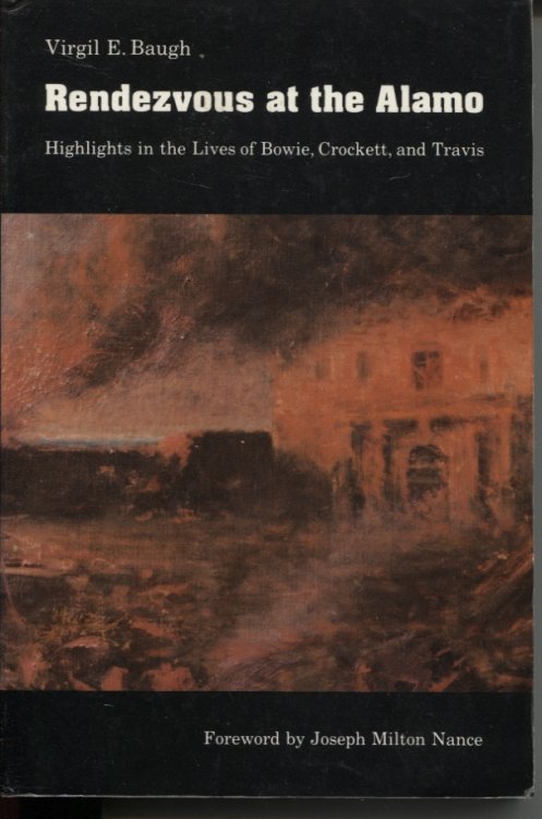 RENDEZVOUS AT THE ALAMO: HIGHLIGHTS IN THE LIVES OF BOWIE, CROCKETT, AND TRAVIS
