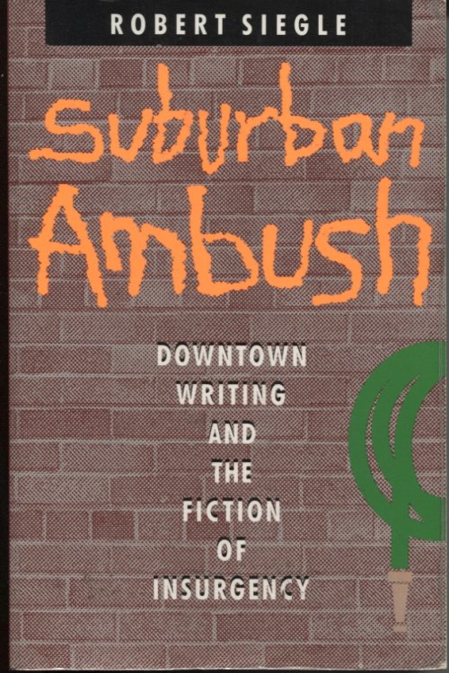 SUBURBAN AMBUSH: DOWNTOWN WRITING AND THE FICTION OF INSURGENCY