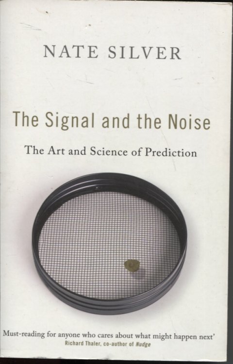 THE SIGNAL AND THE NOISE: THE ART AND SCIENCE OF PREDICTION