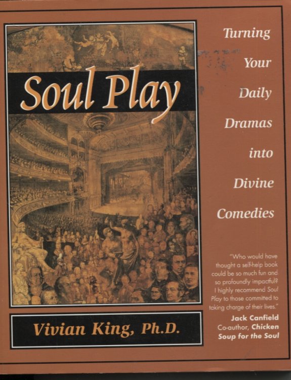 SOUL PLAY: TURNING YOUR DAILY DRAMAS INTO DIVINE COMEDIES