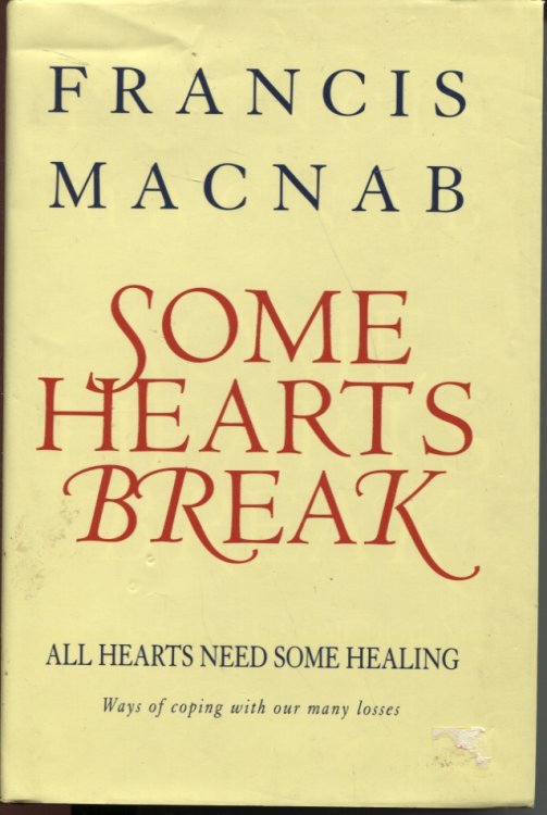 Some Hearts Break all Hearts Need Some Healing : Ways of Coping with Our Many Losses