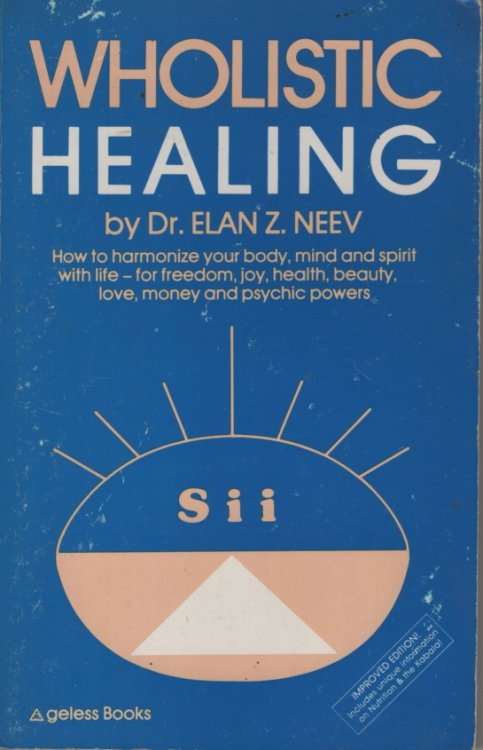 WHOLISTIC HEALING: HOW TO HARMONIZE BODY, MIND AND SPIRIT WITH LIFE - FOR FREEDOM, JOY, HEALTH, BEAUTY, LOVE, MONEY AND PSYCHIC POWERS