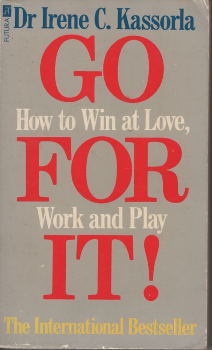 GO FOR IT! How to Win At Love, Work and Play