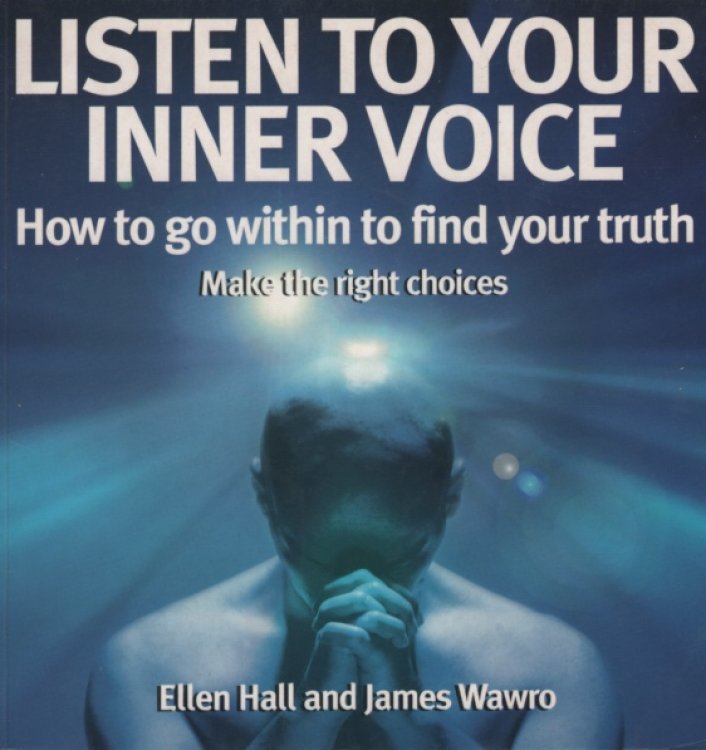 LISTEN TO YOUR INNER VOICE: HOW TO GO WITHIN TO FIND YOUR TRUTH