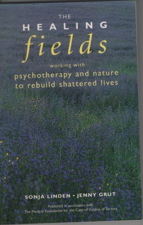 HEALING FIELDS Working with Psychotherapy and Nature to Rebuild Shattered Lives