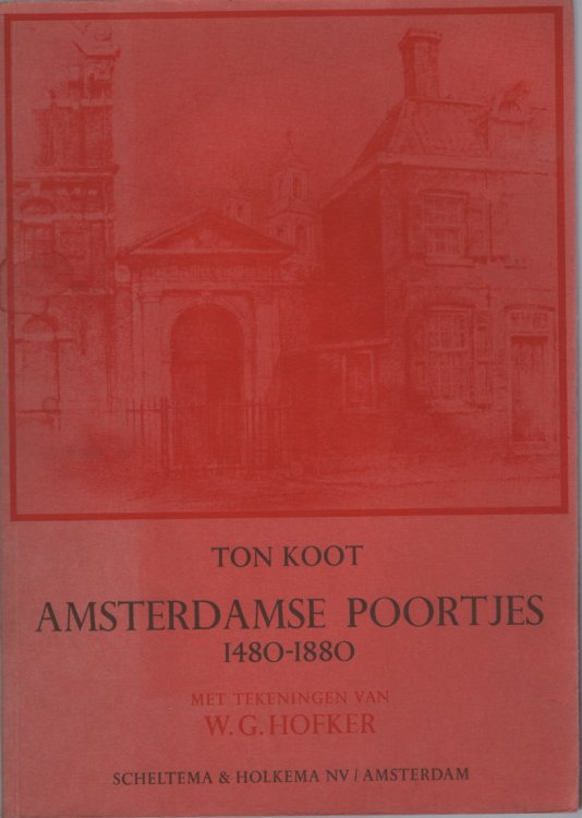 AMSTERDAMSE POORTJES 1480-1880 Met Tekeningen Van W. G. Hofker.
