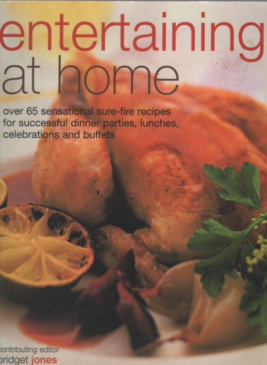 ENTERTAINING AT HOME: OVER 65 SENSATIONAL SURE-FIRE RECIPES FOR SUCCESSFUL DINNER PARTIES, LUNCHES, CELEBRATIONS AND BUFFETS