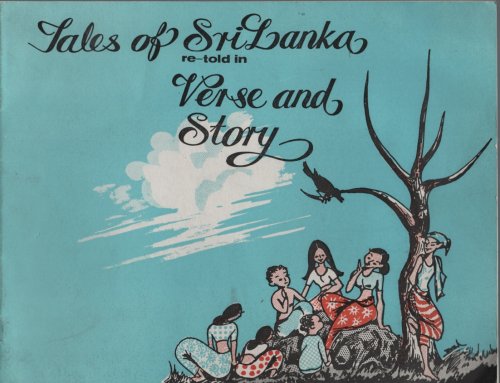 TALES OF SRI LANKA RE-TOLD IN VERSE AND STORY The Tables Turned; Fair Exchange; the Turtle's Flight; Quits; Murder; the Tug-Of-War