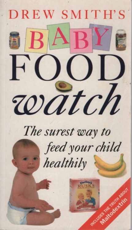 DREW SMITH'S BABY FOOD WATCH: THE SUREST WAY TO FEED YOUR CHILD HEALTHILY