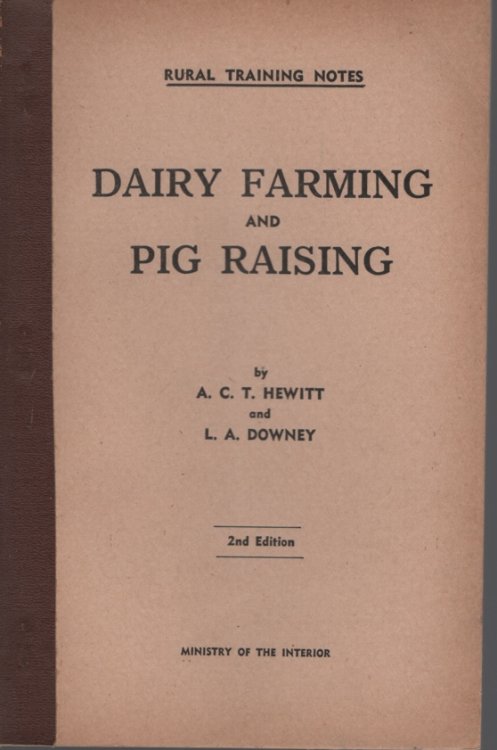 DAIRY FARMING AND PIG RAISING IN TWO PARTS Dairy Farming by A. C. T. Hewitt and Pig Raising by L. A. Downey