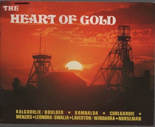 THE HEART OF GOLD: KALGOORLIE/BOULDER; KAMBALDA; COOLGARDIE; MENZIES-LEONORA / GWALA-LAVERTON/ WINDARRA - NORSEMAN