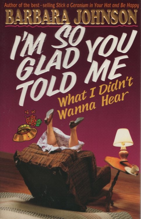 I'm So Glad You Told Me What I Didn't Wanna Hear