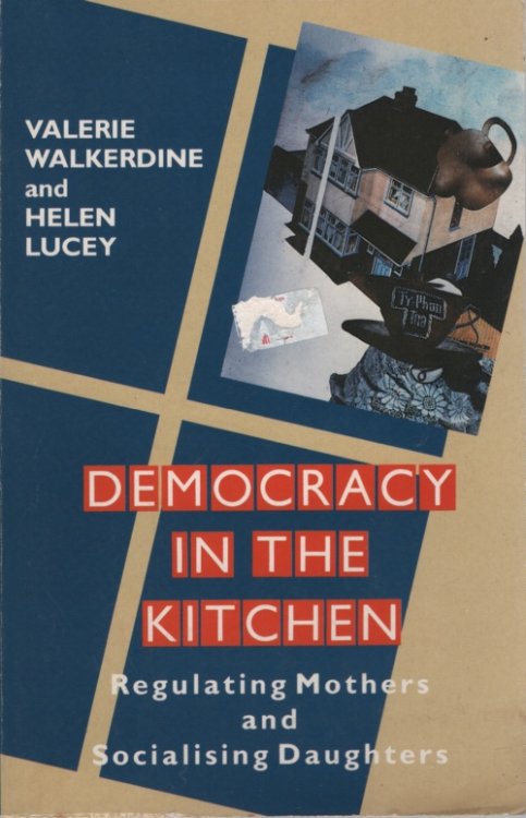 DEMOCRACY IN THE KITCHEN: REGULATING MOTHERS AND SOCIALISING DAUGHTERS