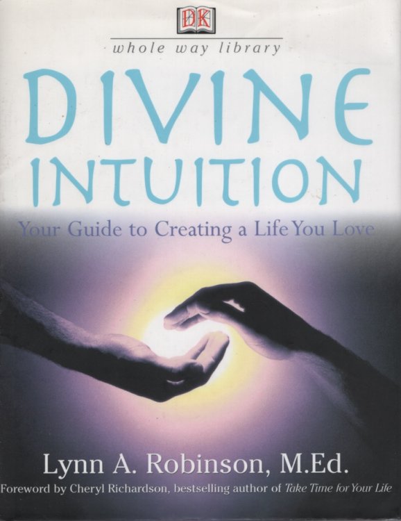 DIVINE INTUITION : YOUR GUIDE TO CREATING A LIFE YOU LOVE