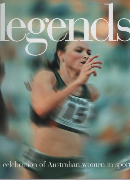 LEGENDS : A CELEBRATION OF AUSTRALIAN WOMEN IN SPORT