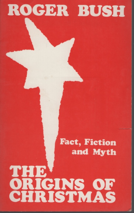 THE ORIGINS OF CHRISTMAS : FACT, FICTION AND MYTH