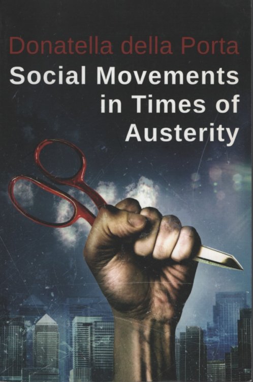 SOCIAL MOVEMENTS IN TIMES OF AUSTERITY : BRINGING CAPITALISM BACK INTO PROTEST ANALYSIS