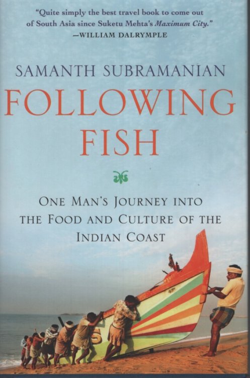 Following Fish One Man's Journey into the Food and Culture of the Indian Coast