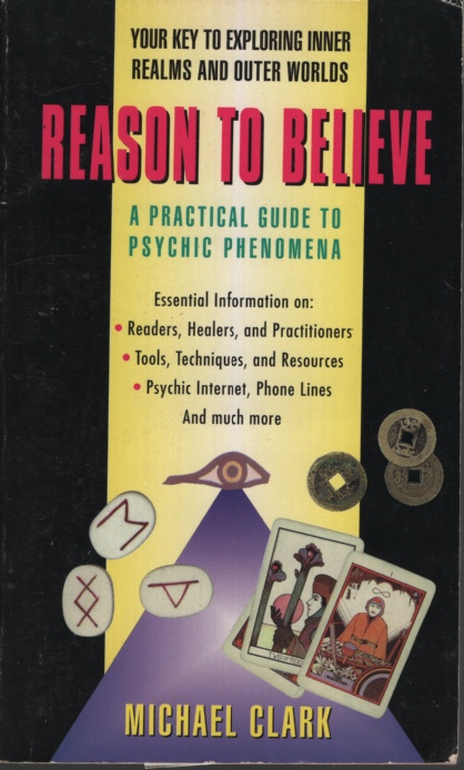 Reason to Believe A Practical Guide to Psychic Phenomena