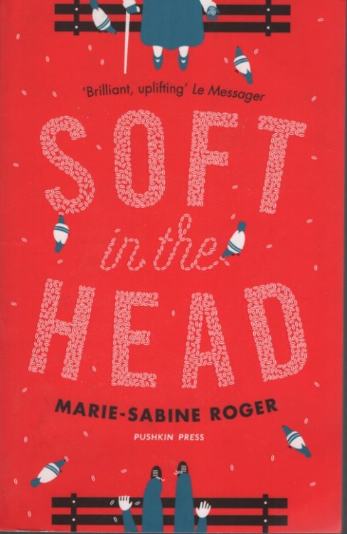 SOFT IN THE HEAD Translated from the French by Frank Wynne