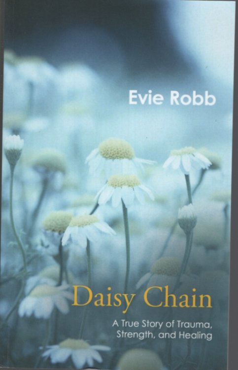 DAISY CHAIN : A TRUE STORY OF TRAUMA, STRENGTH AND HEALING